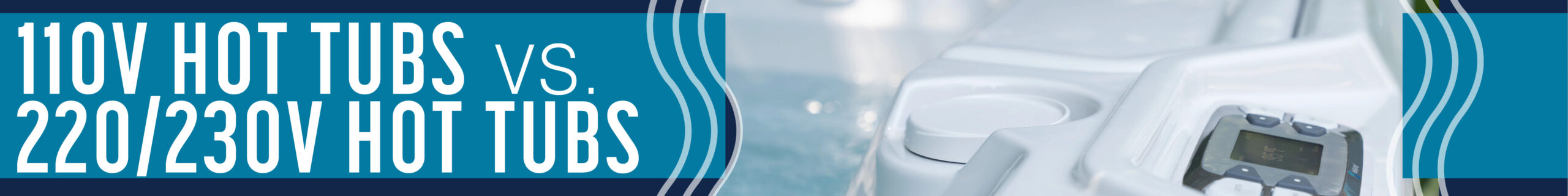 110 V Hot tub vs 230 Hot tub_Header Creative