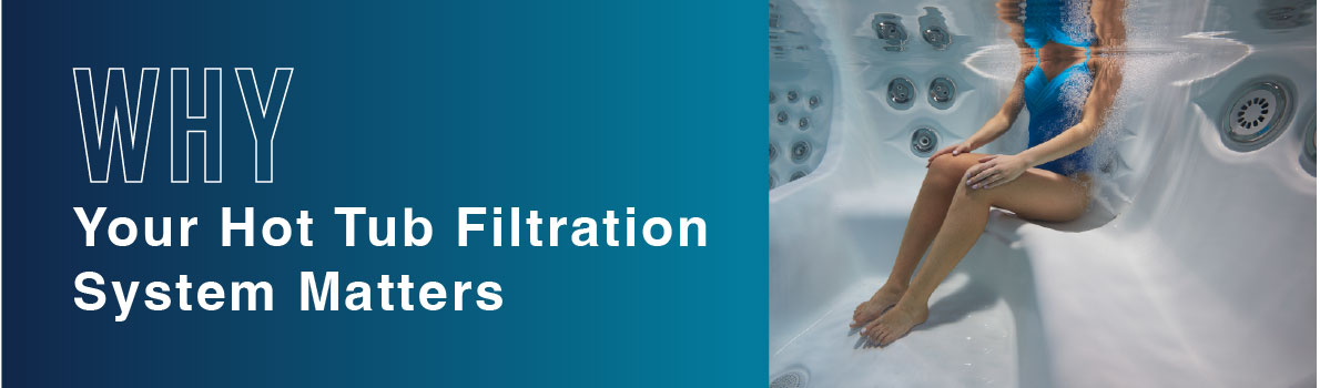 Why your hot tub filtration system matters